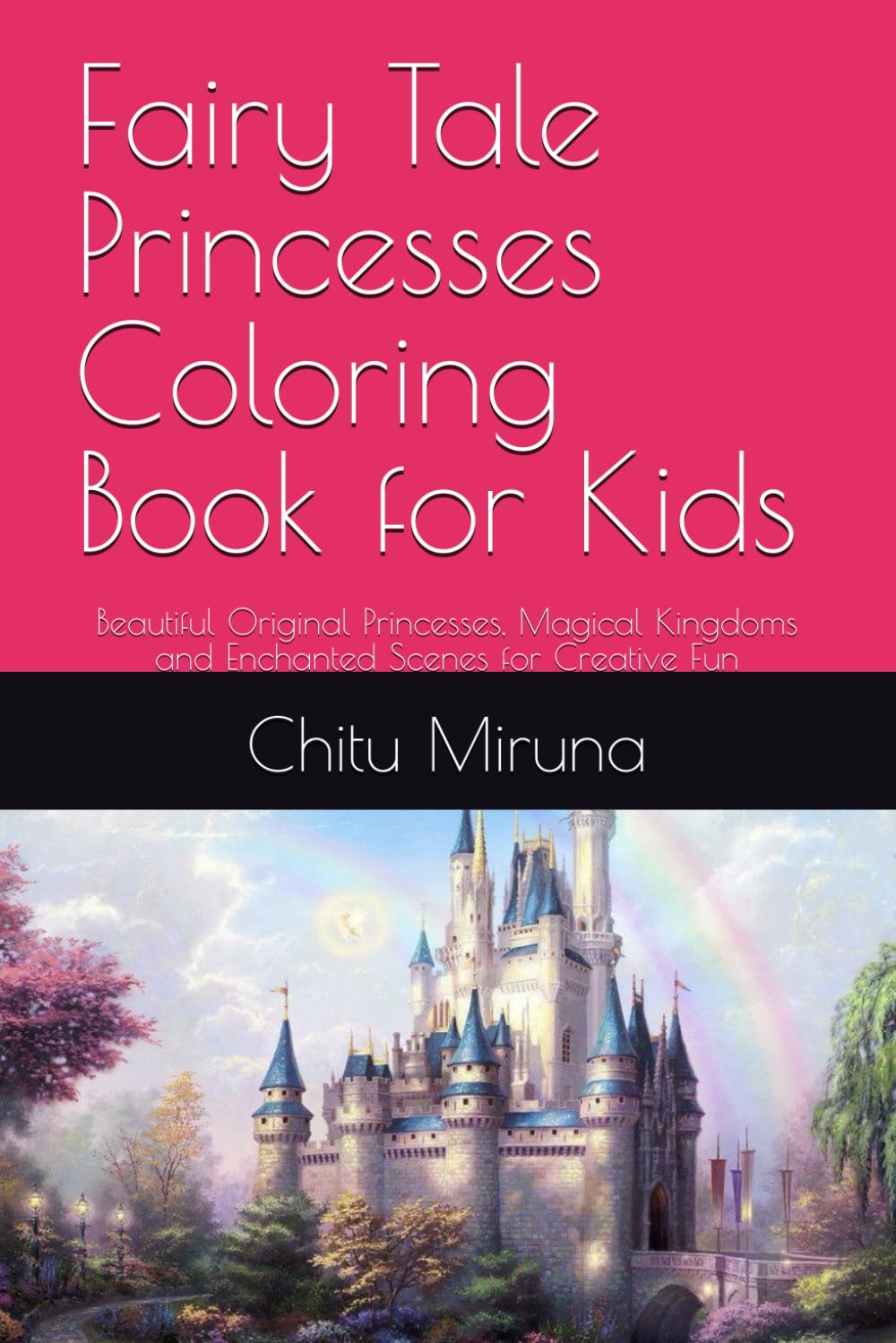 Fairy Tale Princesses Coloring Book for Kids: Beautiful Original Princesses, Magical Kingdoms and Enchanted Scenes for Creative Fun