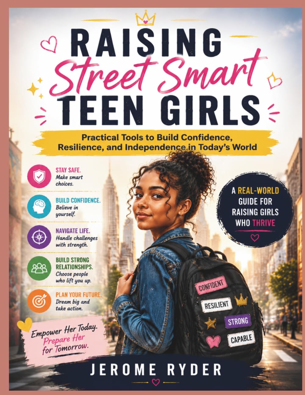 Raising Street Smart Teen Girls: "Practical Tools to Build Confidence, Resilience, and Independence in Today's World"