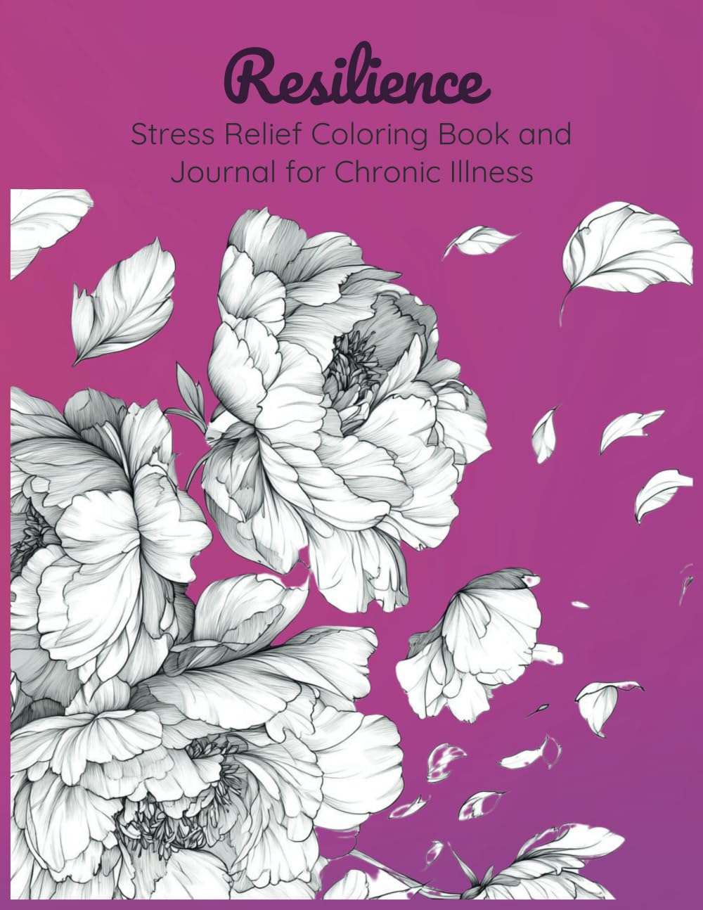 Resilience Stress Relief Coloring Book and Journal for Chronic Illness: Mindful reflections for difficult moments.