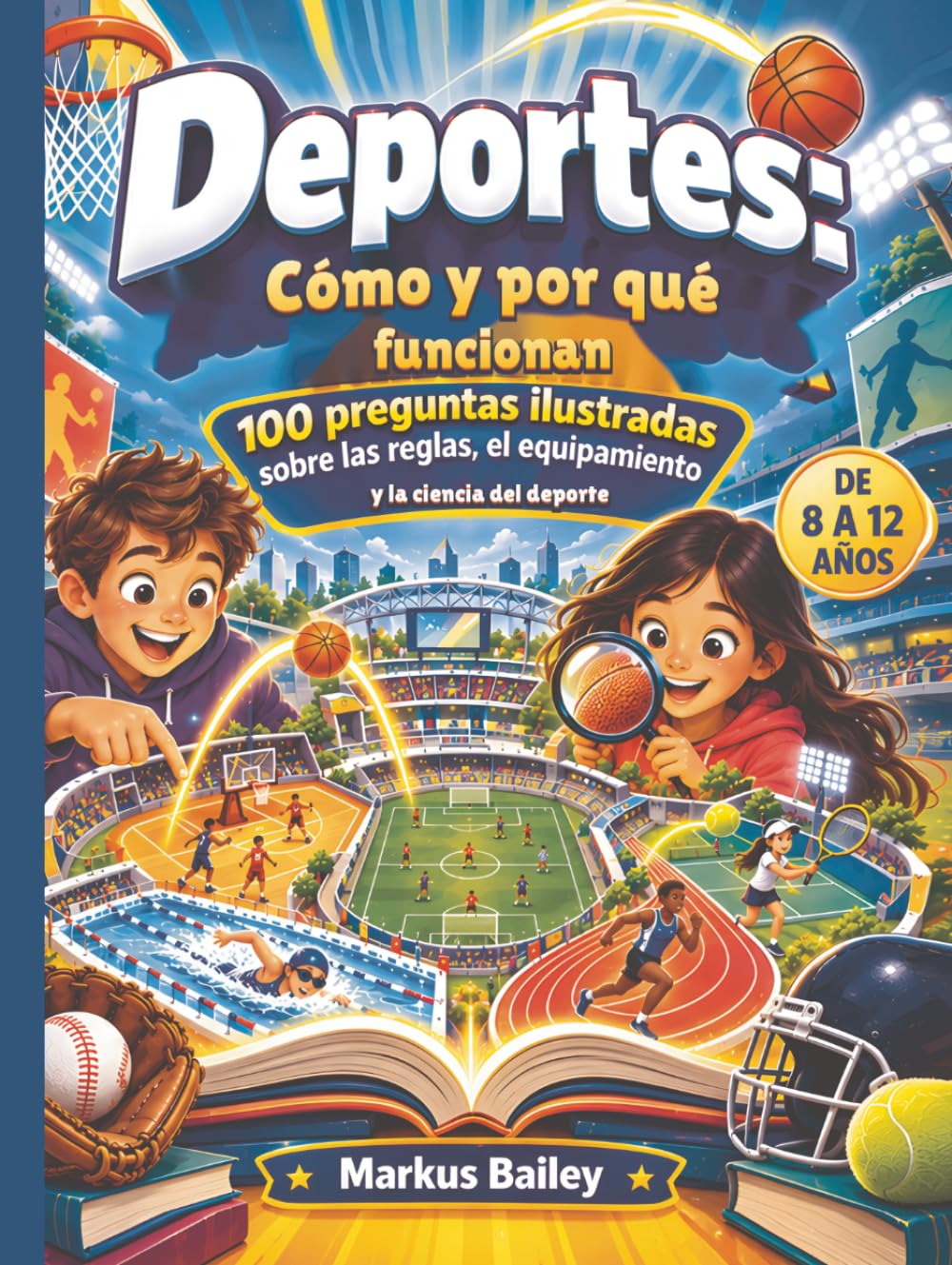 Deportes: Cómo y por qué funcionan: 100 preguntas ilustradas sobre las reglas, el equipamiento y la ciencia del deporte