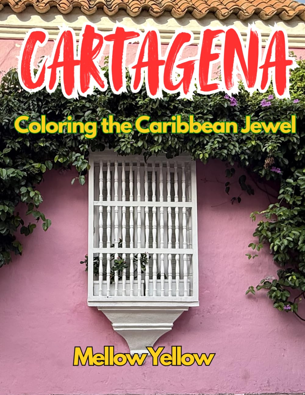 Cartagena - Coloring the Caribbean Jewel: A Travel Coloring Book Inspired by Cartagena, Colombia.