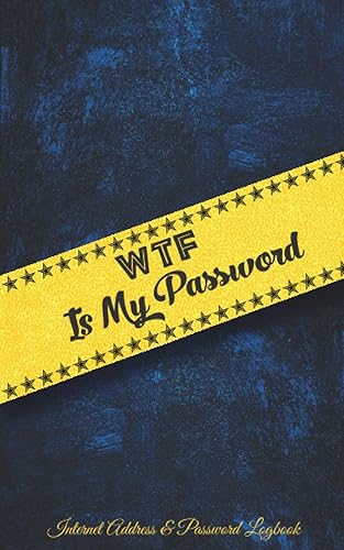 WTF Is My Password: Internet Address &amp; Password Logbook, Alphabetically sorted, 117 pages, 5x8 interior Black Frame.