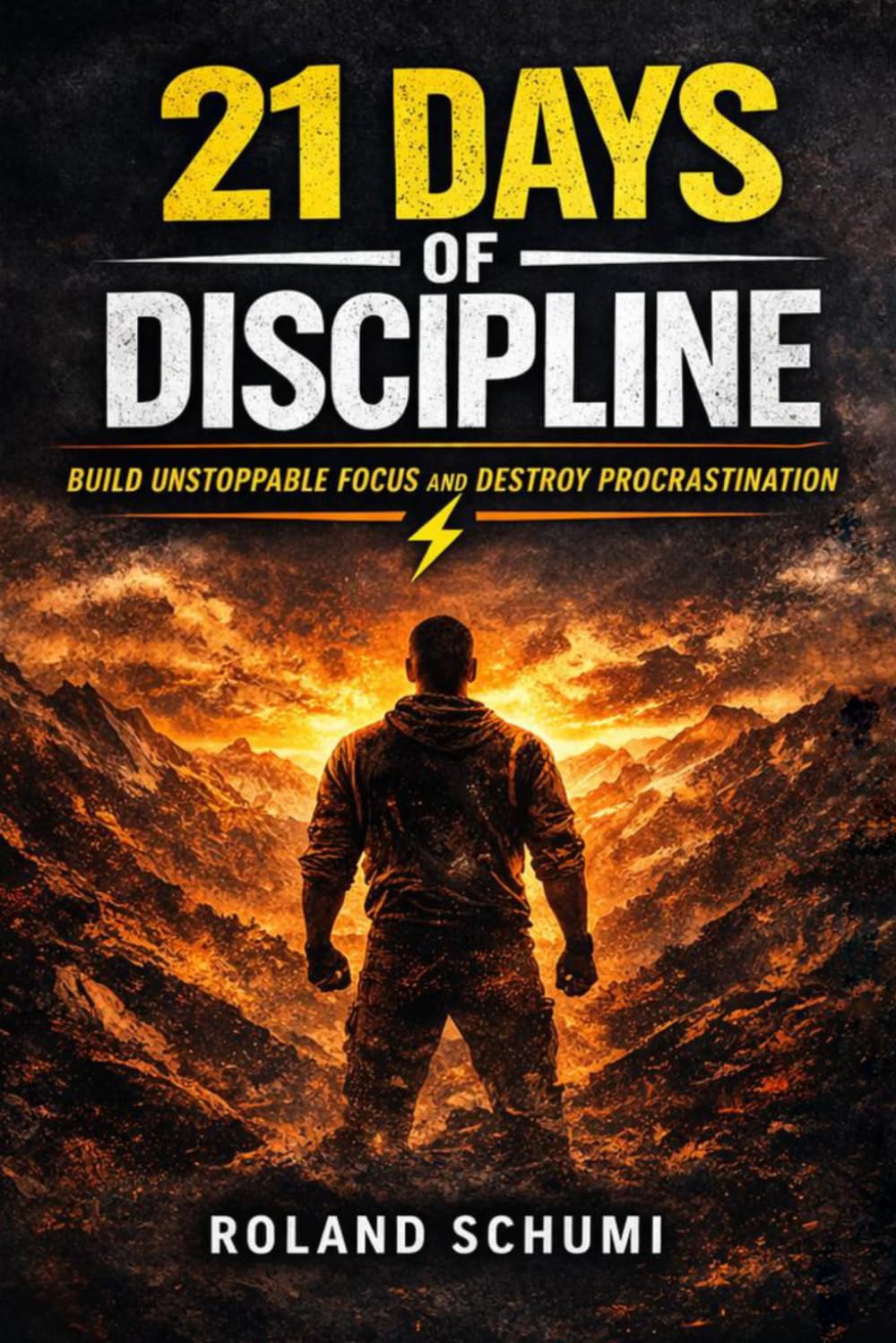 21 DAYS OF DISCIPLINE: Build Unstoppable Focus, Beat Procrastination, and Take Control of Your Life