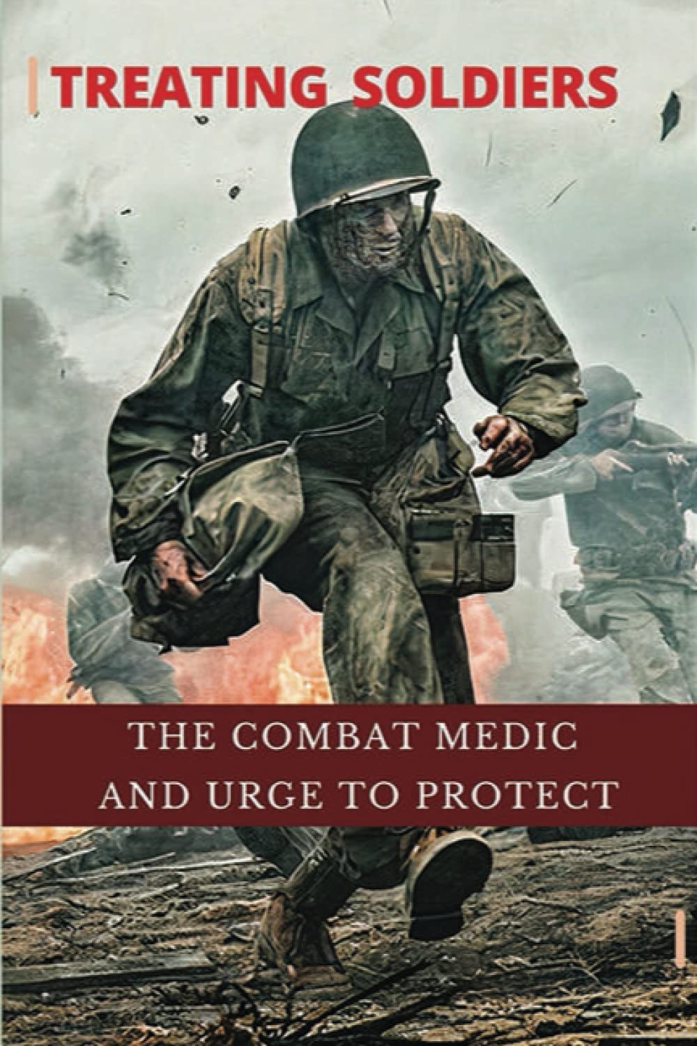 Treating Soldiers: The Combat Medic And Urge To Protect