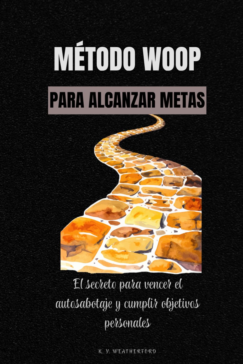 Método WOOP para alcanzar metas: El secreto para vencer el autosabotaje y cumplir objetivos personales