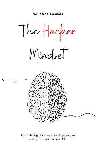 The Hacker Mindset: How thinking like a hacker can improve your code, your coffee, and your life
