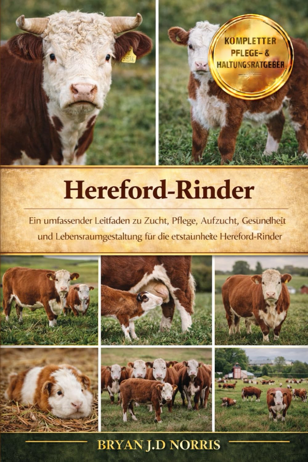 Hereford-Rinder: Ein umfassender Leitfaden zu Zucht, Pflege, Aufzucht, Gesundheit und Lebensraumgestaltung für die erstaunlichen Hereford-Rinder