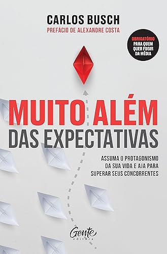 Muito além das expectativas: Assuma o protagonismo da sua vida e aja para superar seus concorrentes
