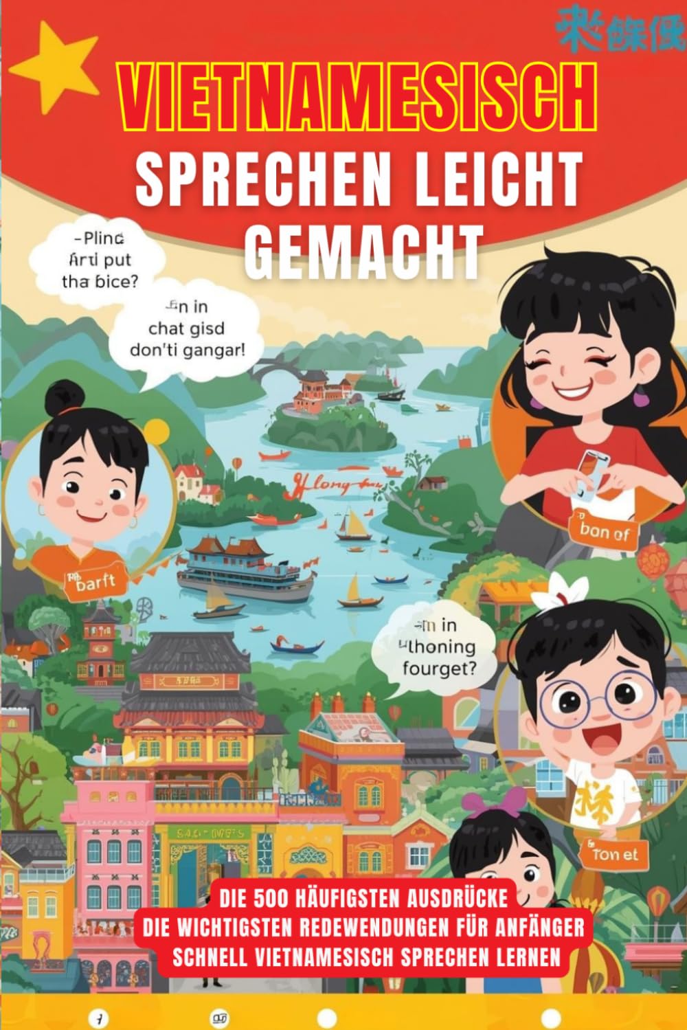 Vietnamesisch sprechen leicht gemacht: Die 500 häufigsten Ausdrücke - Die wichtigsten Redewendungen für Anfänger - Schnell Vietnamesisch sprechen lernen