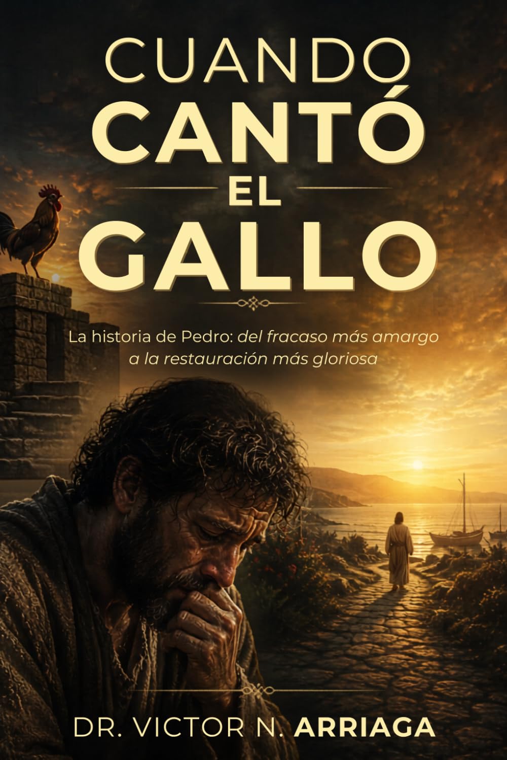 CUANDO CANTÓ EL GALLO: La historia de Pedro: del fracaso más amargo a la restauración más gloriosa