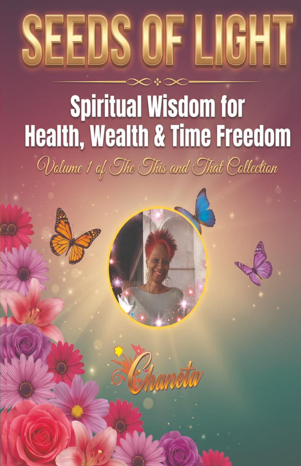 SEEDS OF LIGHT: Spiritual Wisdom for Health, Wealth AND Time Freedom