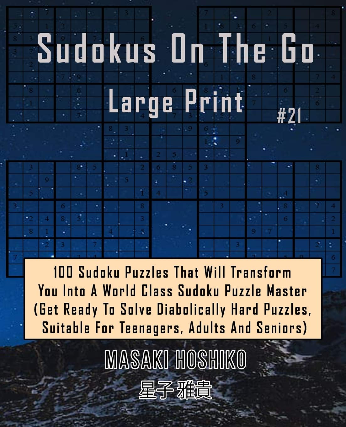 Sudokus On The Go Large Print #21: 100 Sudoku Puzzles That Will Transform You Into A World Class Sudoku Puzzle Master (Get Ready To Solve Diabolically ... Suitable For Teenagers, Adults And Seniors)