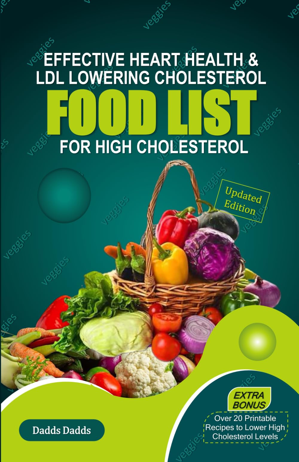 EFFECTIVE HEART HEALTH & LDL CHOLESTEROL LOWERING FOOD LIST FOR HIGH CHOLESTEROL: A Comprehensive Foodlist with Power-Packed Ingredients to Lower Cholesterol Naturally &Prevent Cardiovascular Disease