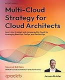 Multi-Cloud Strategy for Cloud Architects: Learn how to adopt and manage public clouds by leveraging BaseOps, FinOps, and DevSecOps, 2nd Edition