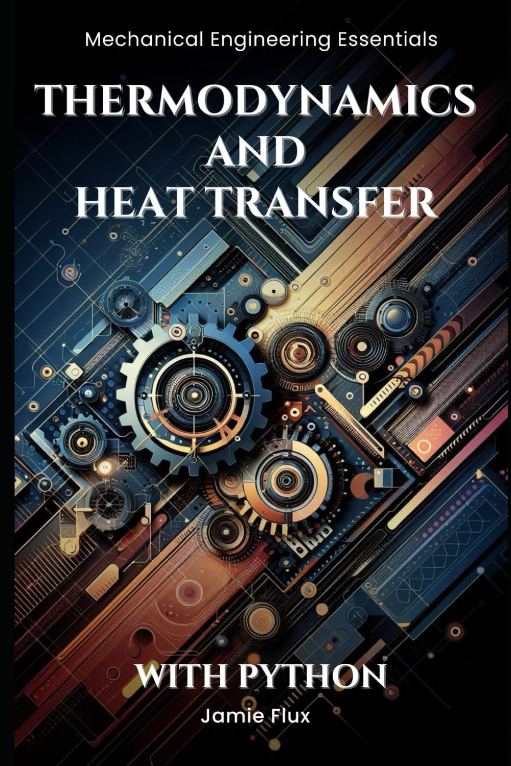 Thermodynamics and Heat Transfer (Mechanical Engineering Essentials with Python)