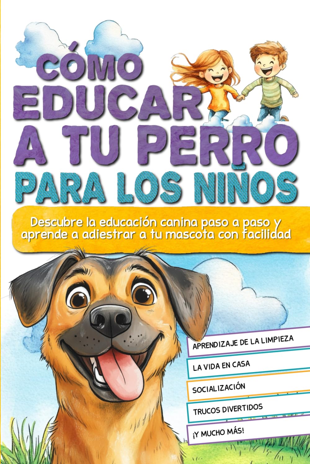 Cómo educar a tu perro para los niños: Descubre la educación canina paso a paso y aprende a adiestrar a tu mascota con facilidad.