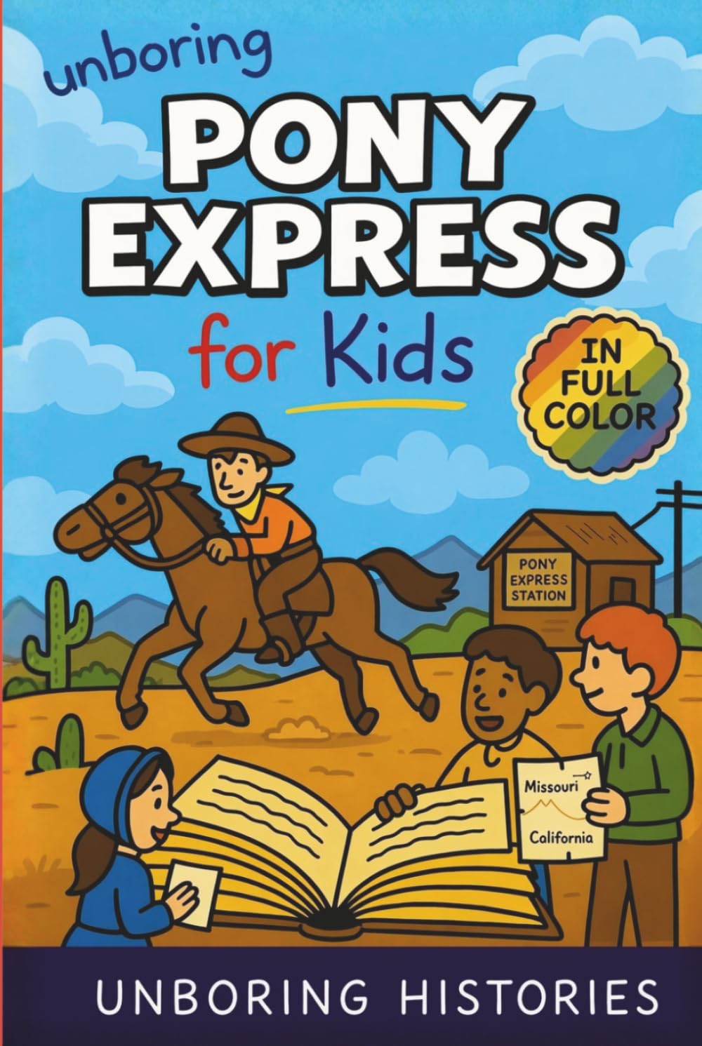 Unboring Pony Express for Kids: Funny, Interesting, Concise Guide to the Pony Express, Dangerous Rides, And Wild True Stories You Wont Believe Are ... History for Kids with Full Colored Pictures)