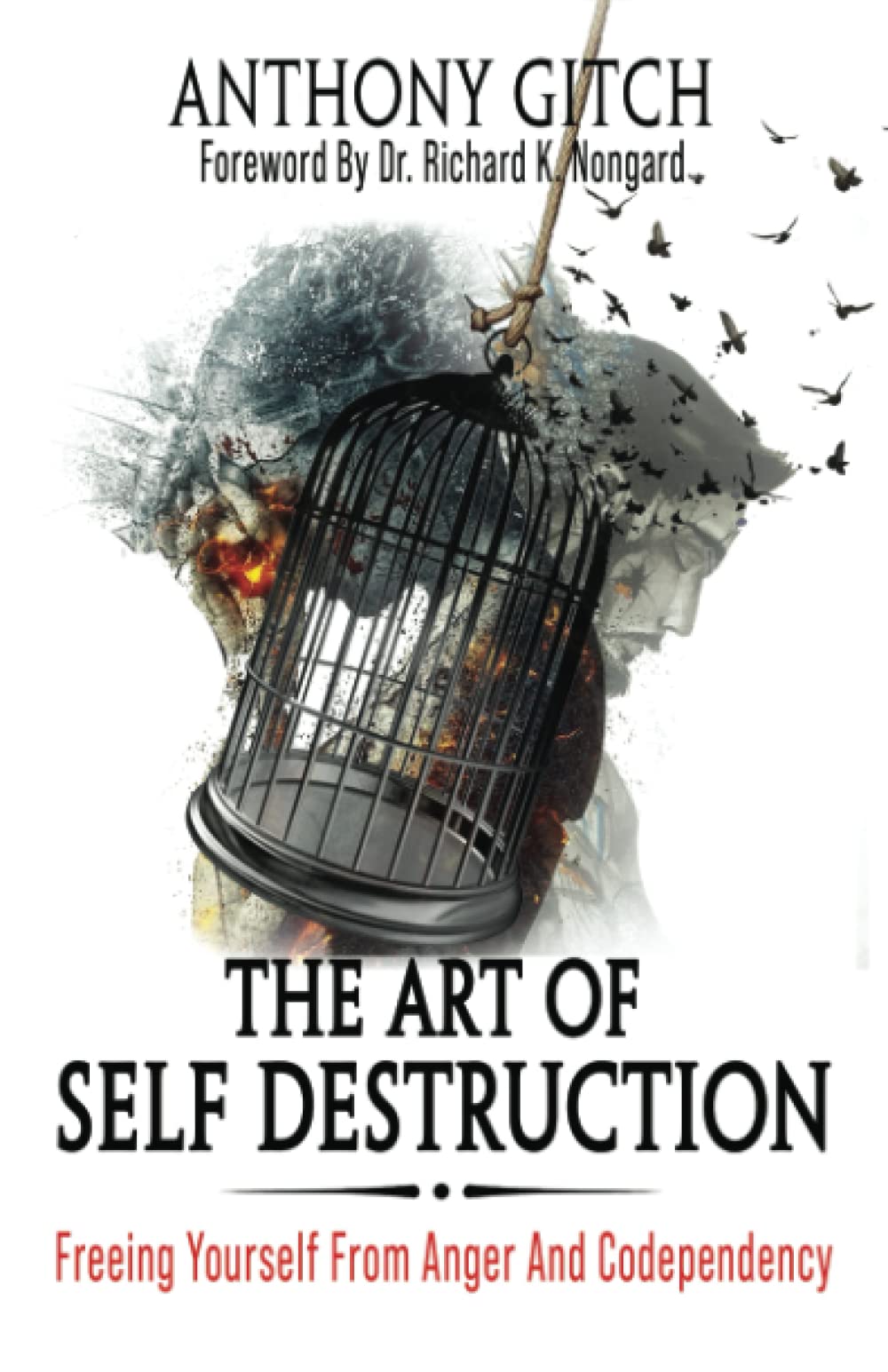 The Art Of Self Destruction: Freeing Yourself From Anger And Codependency