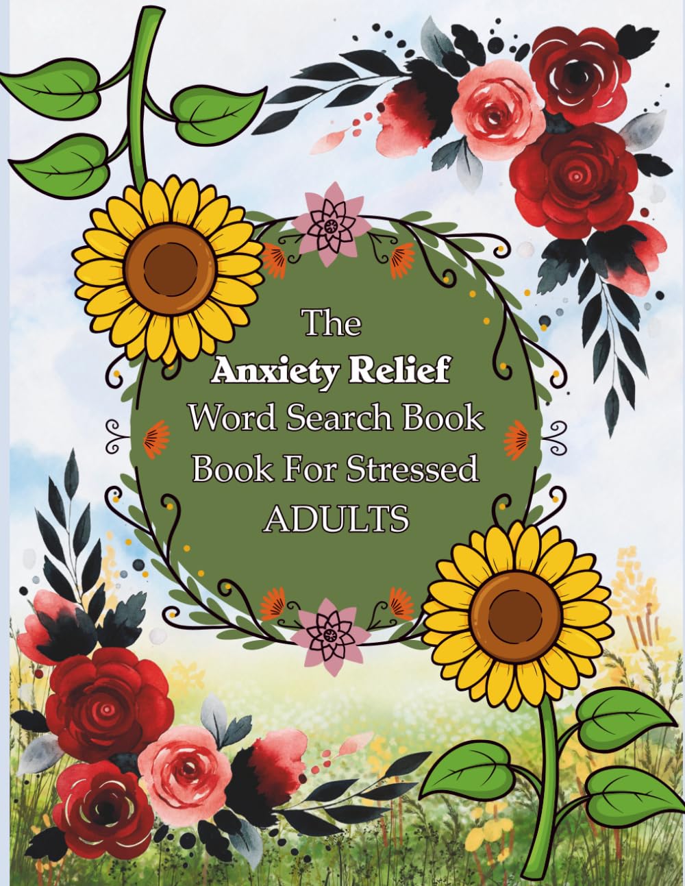 The Anxiety Relief Word Search Book for Stressed Adults: 120 Large-Print, Uplifting Theme-Based Word Find Puzzles to Reduce Stress, Improve Focus, and Boost Positive Vibes