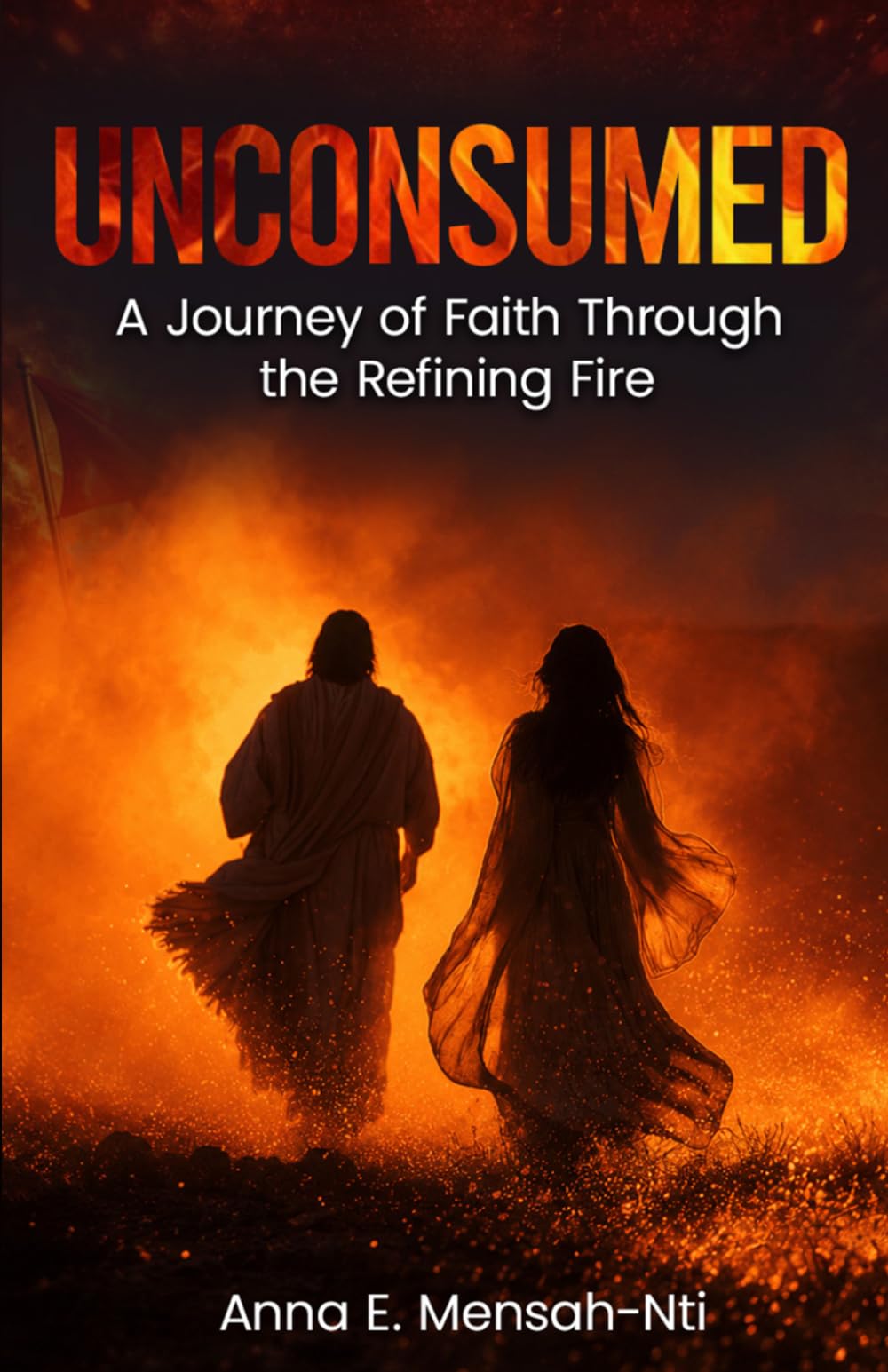UNCONSUMED: A Journey of Faith Through the Refining Fire