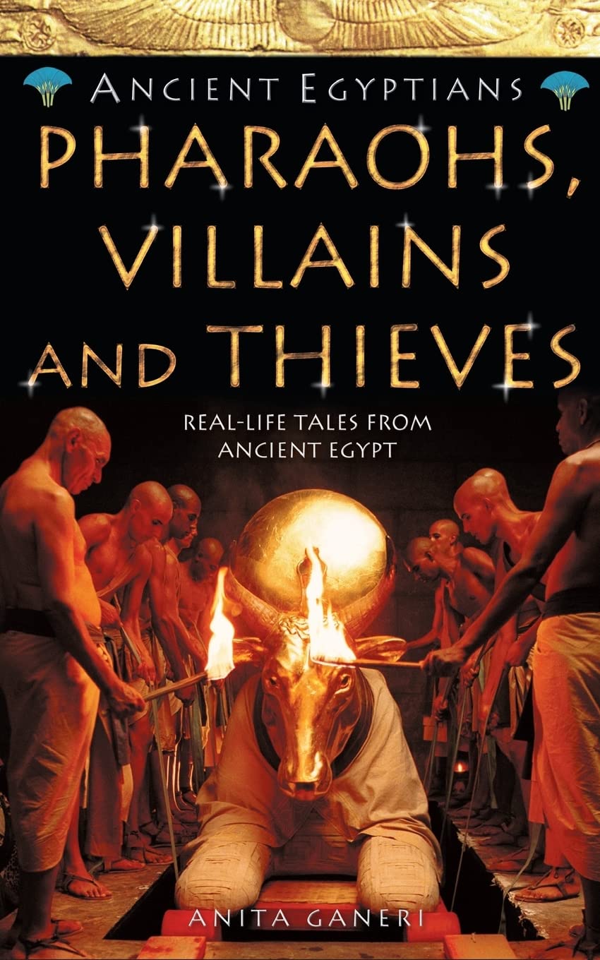 Pharaohs, Villains and Thieves: A Gripping Ancient Egypt History Book About Mummies and Tomb Robbers (Ancient Egyptians)