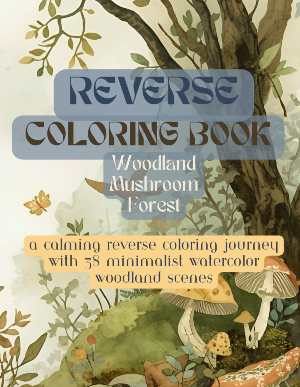 Reverse Coloring Book: Woodland Mushroom Forest in Soft Pastel Watercolors | 36 Relaxing Earthy Pages with Mushrooms, Moss, and Birds for Stress Relief and Mindful Creativity