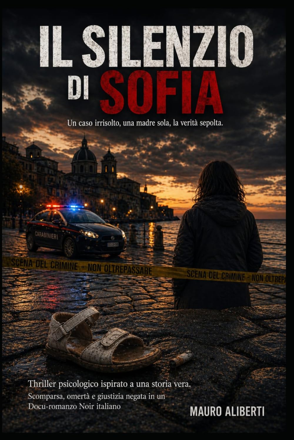 IL SILENZIO DI SOFIA Un caso irrisolto, una madre sola, la verità sepolta: Thriller psicologico ispirato a una storia vera | Scomparsa, omertà e giustizia negata in un docu-romanzo noir italiano