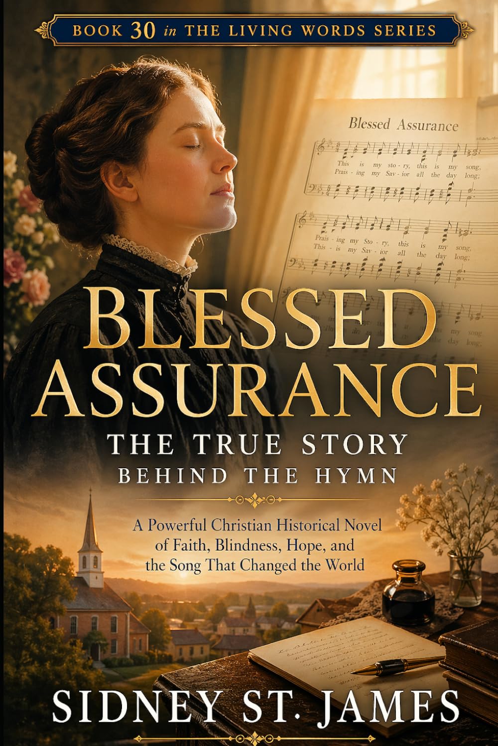 Blessed Assurance - The True Story Behind the Hymn: A Powerful Christian Historical Novel of Faith, Blindness, Hope, and the Song That Changed the World (The Living Words Series)