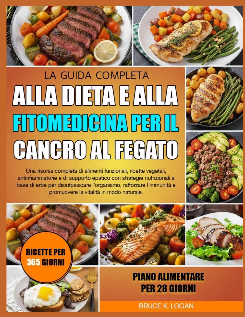 LA GUIDA COMPLETA ALLA DIETA E ALLA FITOMEDICINA PER IL CANCRO AL FEGATO: Una risorsa completa di alimenti funzionali, ricette vegetali, ... con strategie nutrizionali a base di erbe per