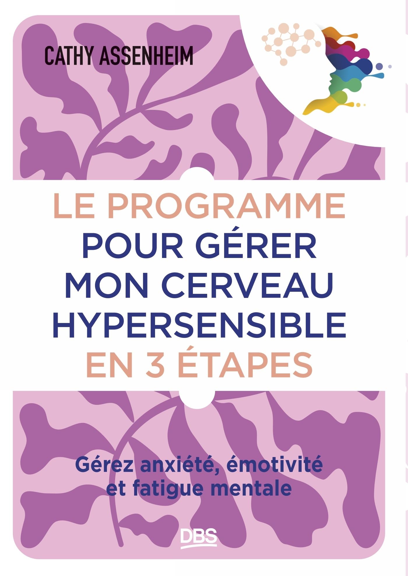 Le programme pour gérer mon cerveau hypersensible en 3 étapes: Gérez anxiété, émotivité et fatigue mentale
