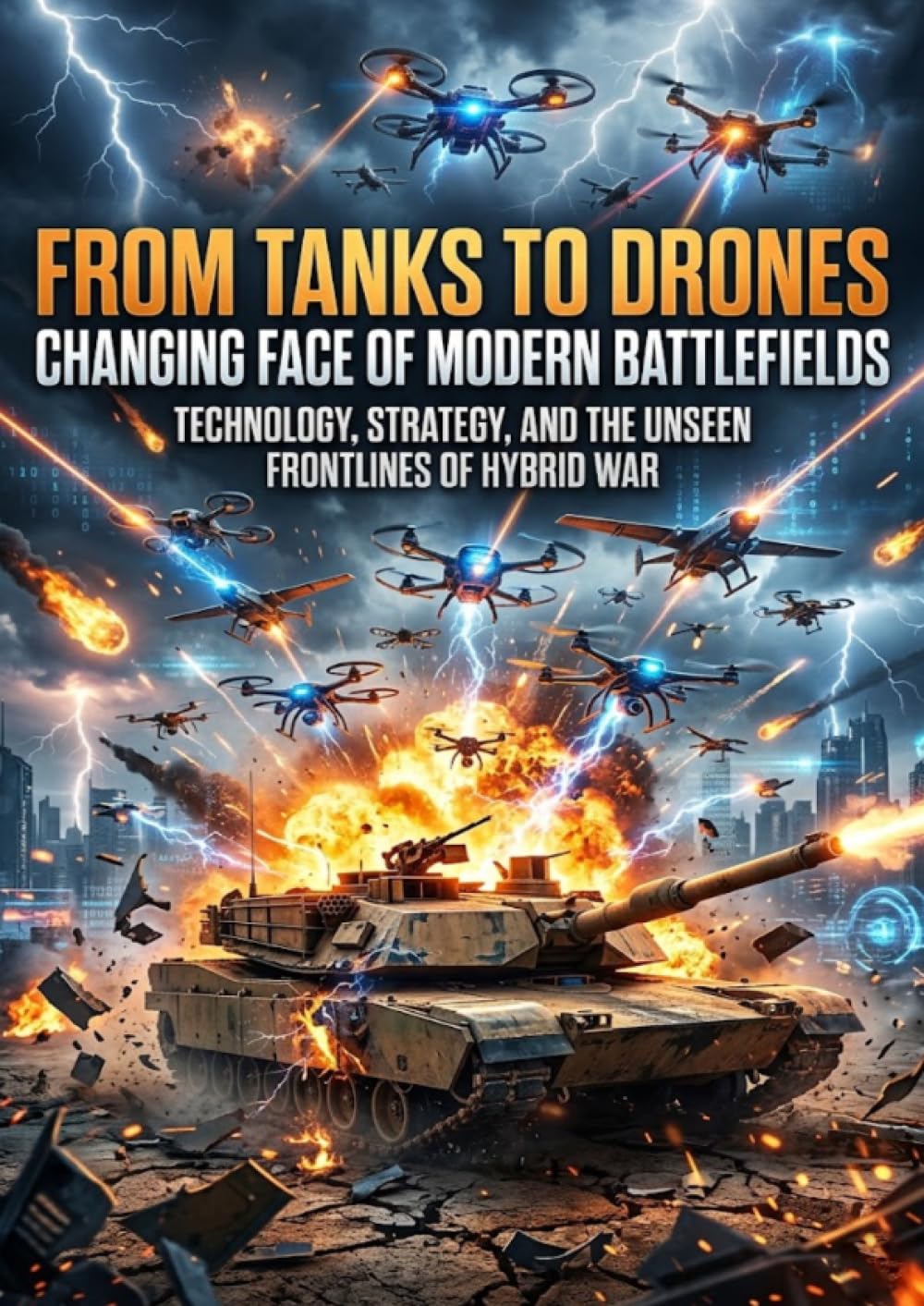 From Tanks to Drones: Changing Face of Modern Battlefields: Technology, strategy, and the unseen frontlines of hybrid war