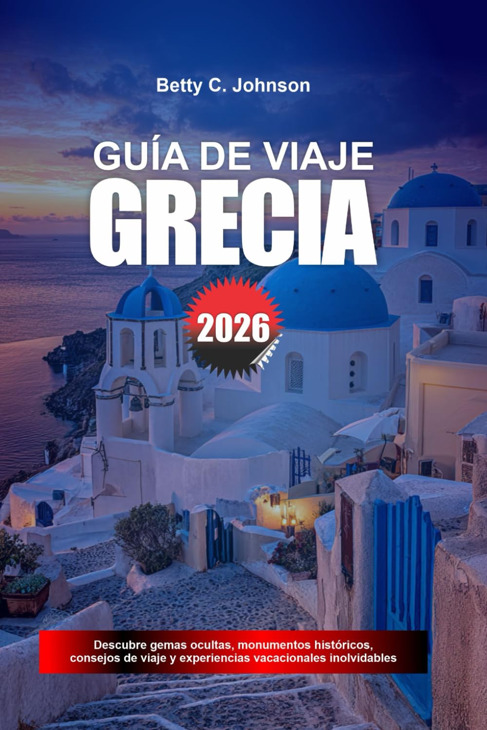 GUÍA DE VIAJES GRECIA 2026: Descubre joyas ocultas, monumentos históricos, consejos de viaje y experiencias vacacionales inolvidables
