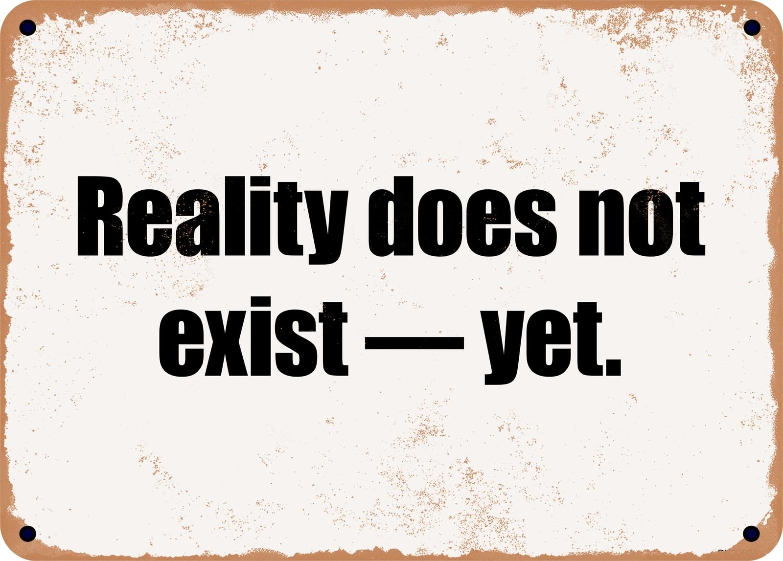 Miaomansenstore Metal Sign - Reality Does Not Exist — Yet Home Decor