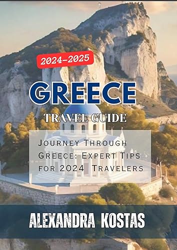 Greece Travel Guide 2024-2025: Journey Through Greece: Expert Tips for 2024 Travelers