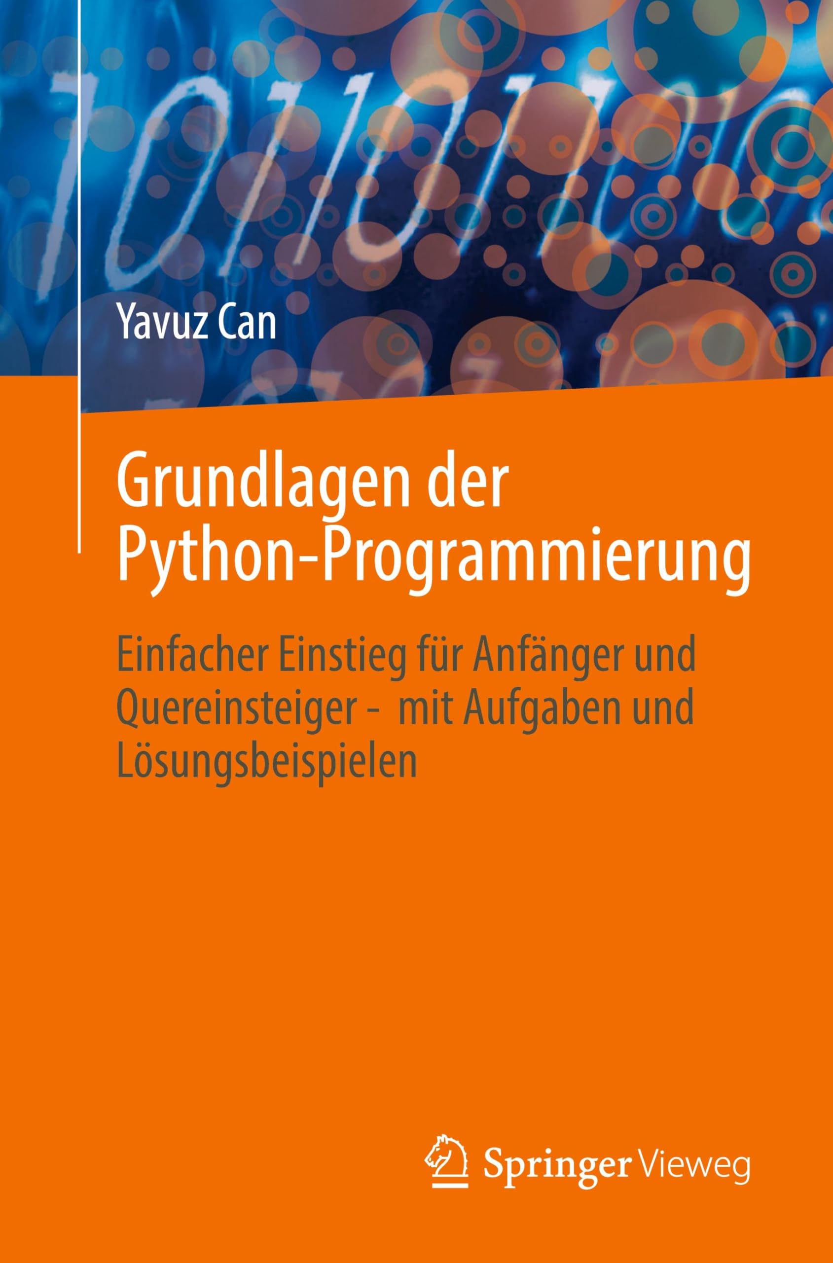 Grundlagen der Python-Programmierung: Einfacher Einstieg für Anfänger und Quereinsteiger - mit Aufgaben und Lösungsbeispielen