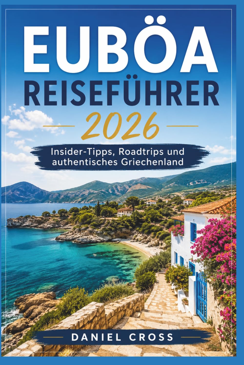 EUBÖA REISEFÜHRER 2026: Insider-Tipps,Roadtrips und authentisches Griechenland
