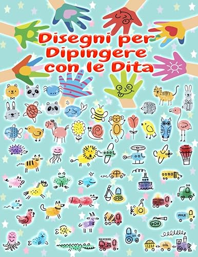 Disegni per Dipingere con le Dita: 1700 Disegni per Creare Opere d'Arte con le Mani per Bambini e Bambine di 1, 2 e 3 Anni. Divertenti Attività con ... Verdure, Insetti, Robot e Extraterrestri