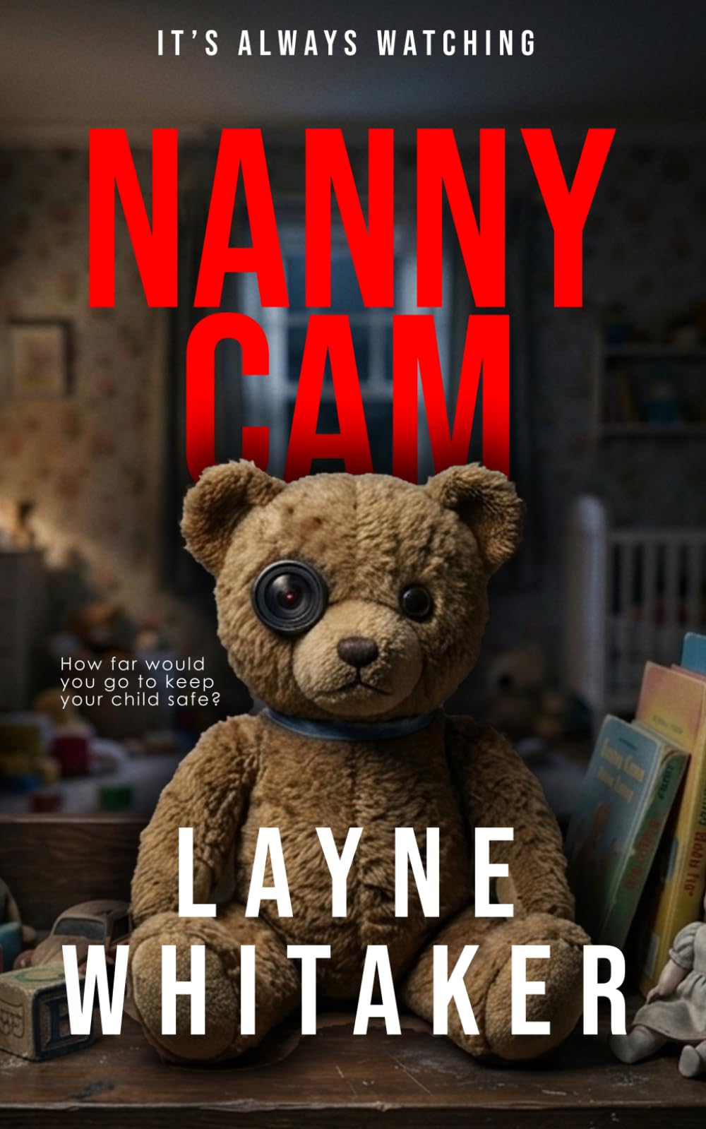 Nanny Cam: An absolutely gripping psychological thriller with a stunning twist