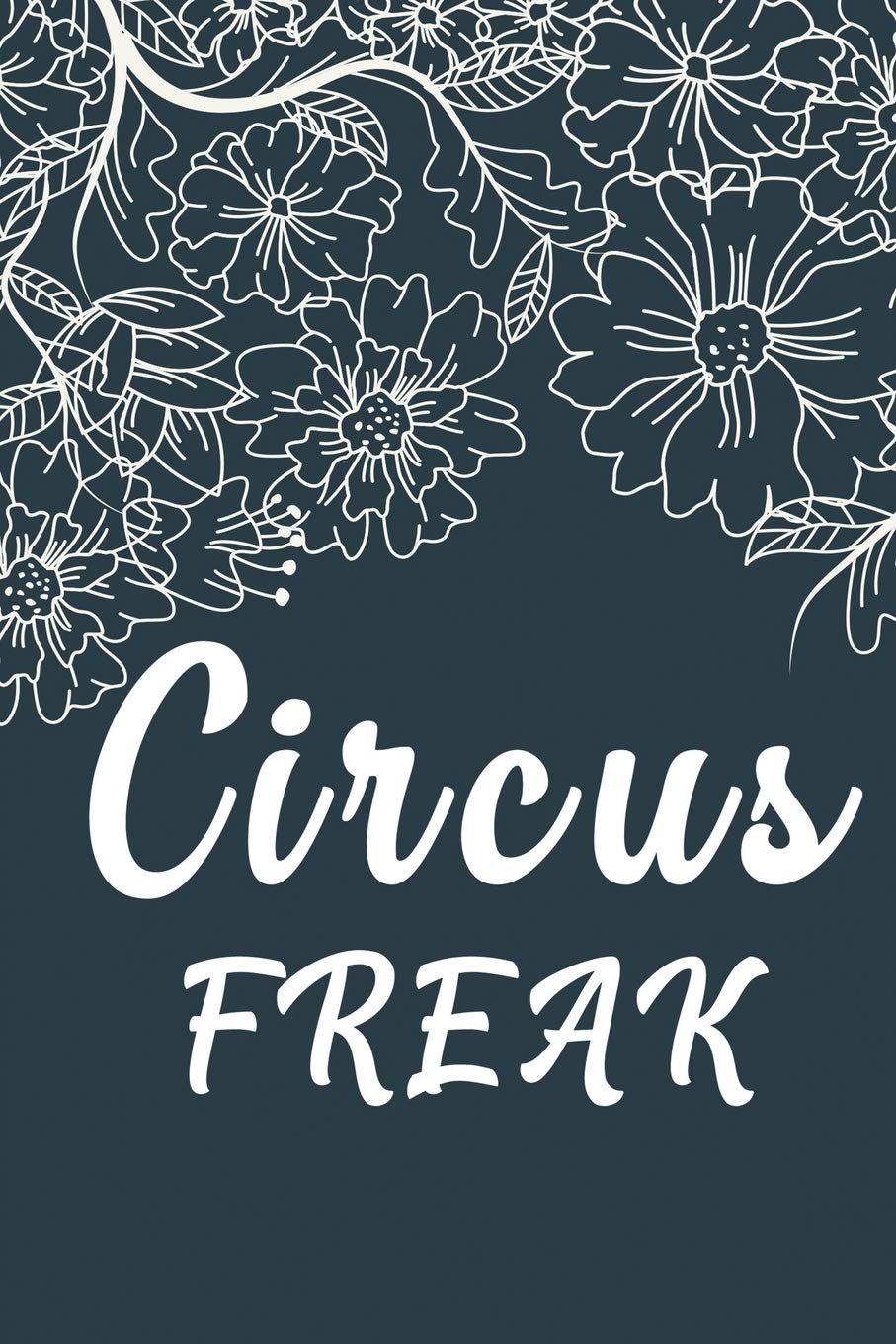 Circus Freak:: Aerials Notebook Aerialist Practice Writing Diary Ruled Lined Pages Book 120 Pages 6 x 9 Gift for aerial silk aerial hoop and Circus performers