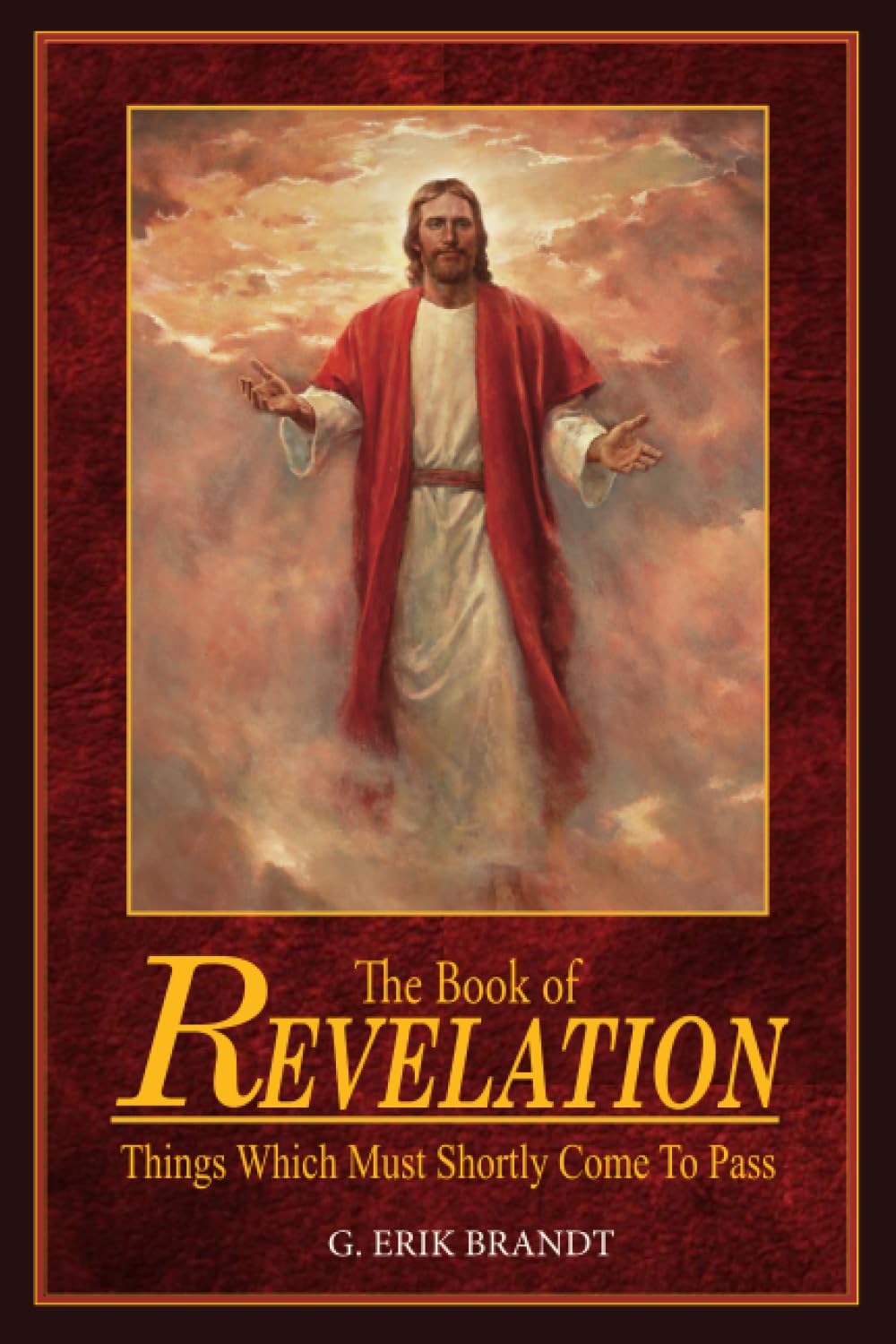 The Book of Revelation Things Which Must Shortly Come to Pass: 2nd Edition: Brandt, G Erik ...