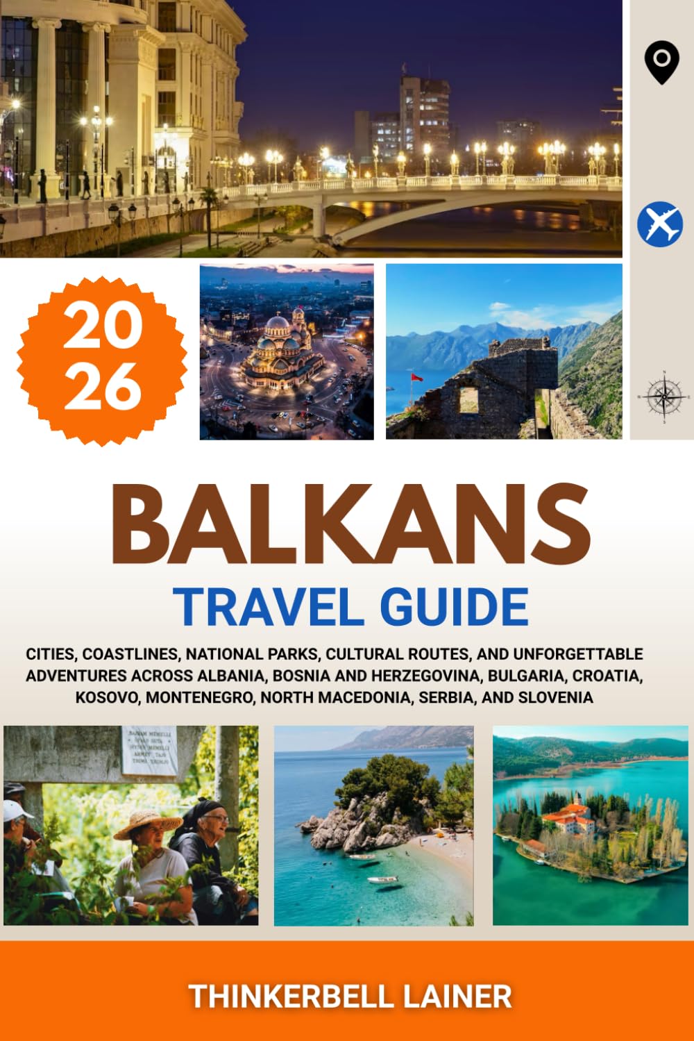 BALKANS TRAVEL GUIDE 2026: Cities, coastlines, national parks, cultural routes, and unforgettable adventures across Albania, Bosnia and Herzegovina, ... North Macedonia, Serbia, and Slovenia