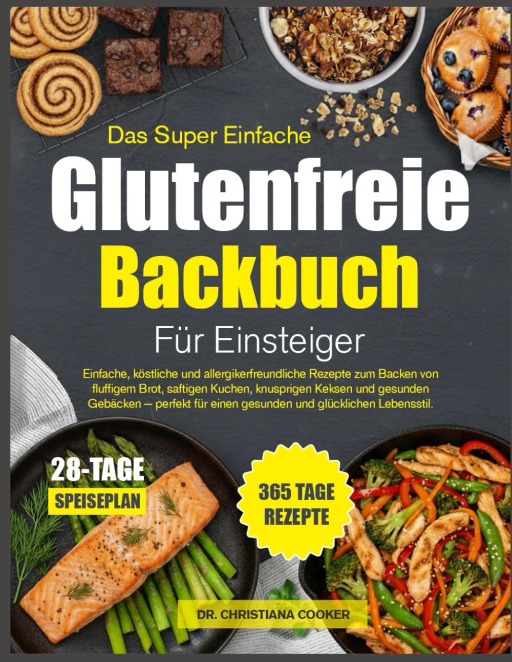 DAS SUPER EINFACHE GLUTENFREIE BACKBUCH FÜR EINSTEIGER: Einfache, köstliche und allergikerfreundliche Rezepte zum Backen von fluffigem Brot, ... für einen gesunden und glücklichen Lebensstil