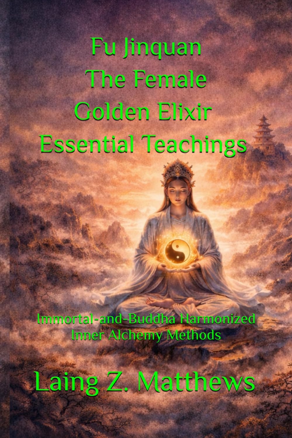 Fu Jinquan — The Female Golden Elixir: Essential Teachings 女丹: Immortal-and-Buddha Harmonized Inner Alchemy Methods (The Taoist Inner Alchemy Classics)
