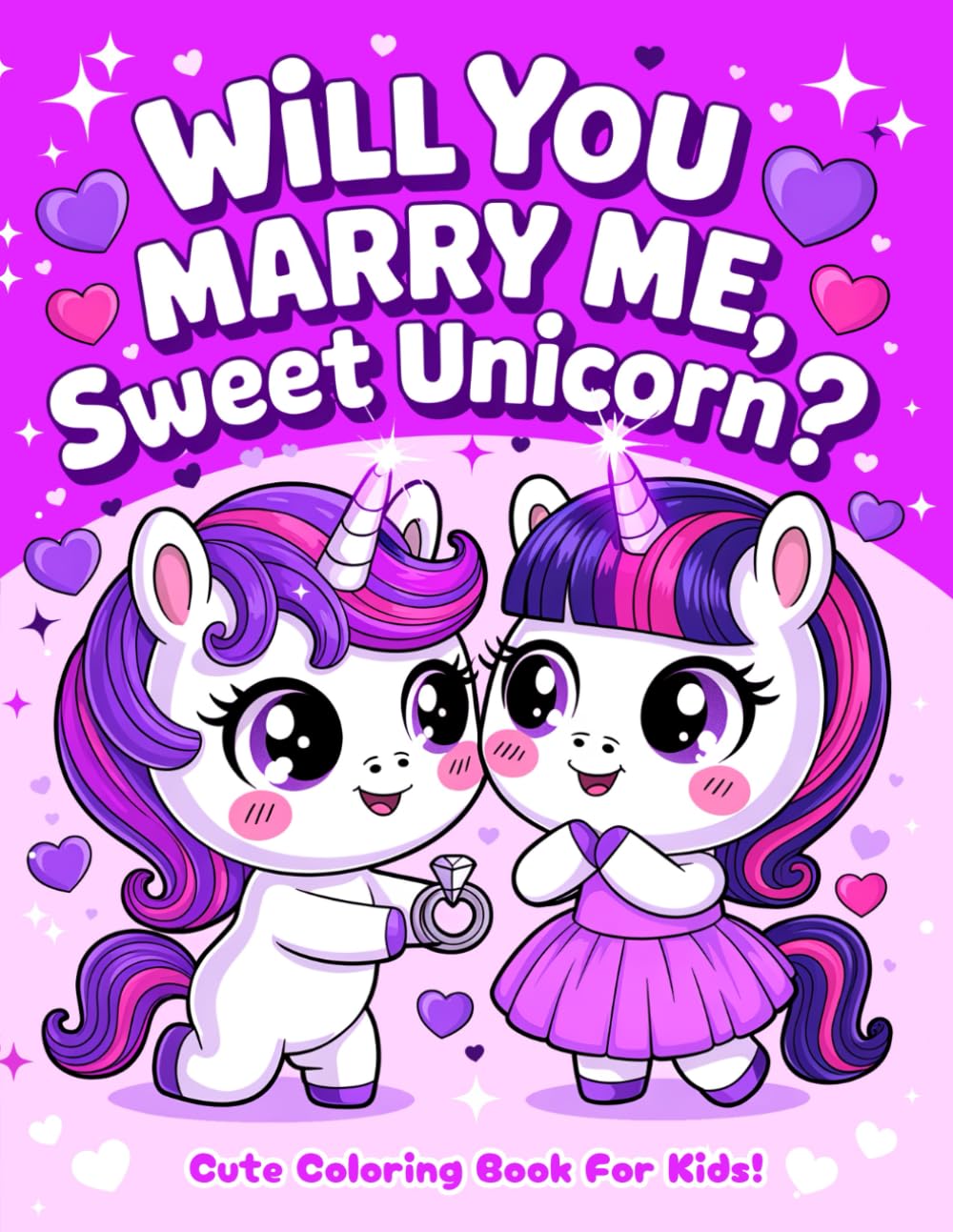 Will You Marry Me, Sweet Unicorn?: Cute Coloring Book For Kids!