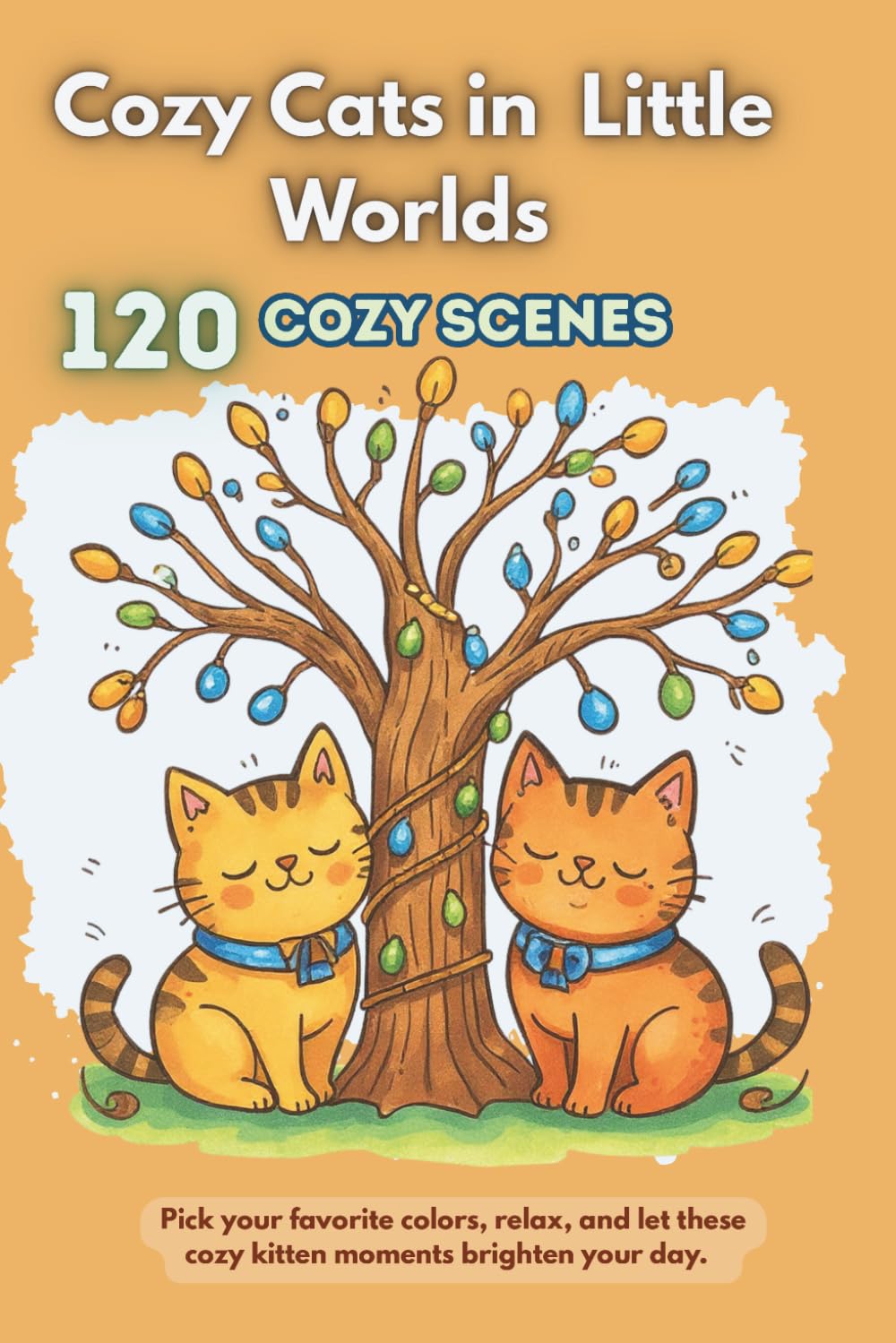 Cozy Cats in Little Worlds: 120 Cozy Kitten Scenes for Adults and Teens – A Relaxing and Stress-Relief Coloring Book