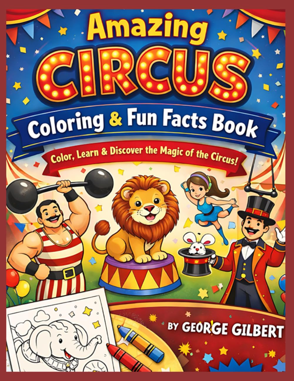 Amazing Circus Coloring & Fun Facts Book: Color, Learn, and Discover the Magic of the Circus