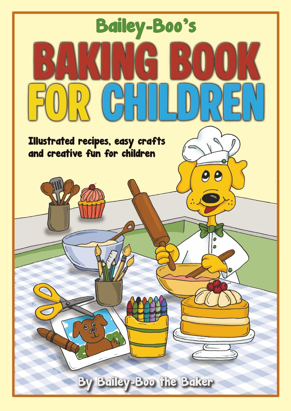 Bailey-Boo’s Baking Book for Children: Illustrated recipes, easy crafts and creative fun for children