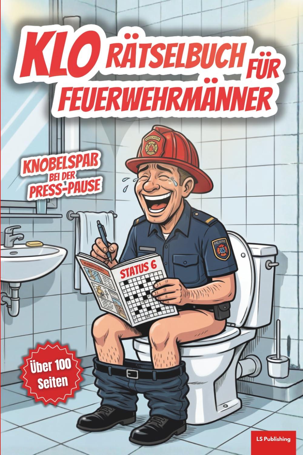 Klo-Rätselbuch für Feuerwehrmänner: Perfektes Geschenk für Feuerwehrhelden, Knobelspaß bei der Press-Pause, mit über 120 Seiten Rätselspaß, inklusive ... (XXL Rätselspaß für Arbeit & Freizeit)