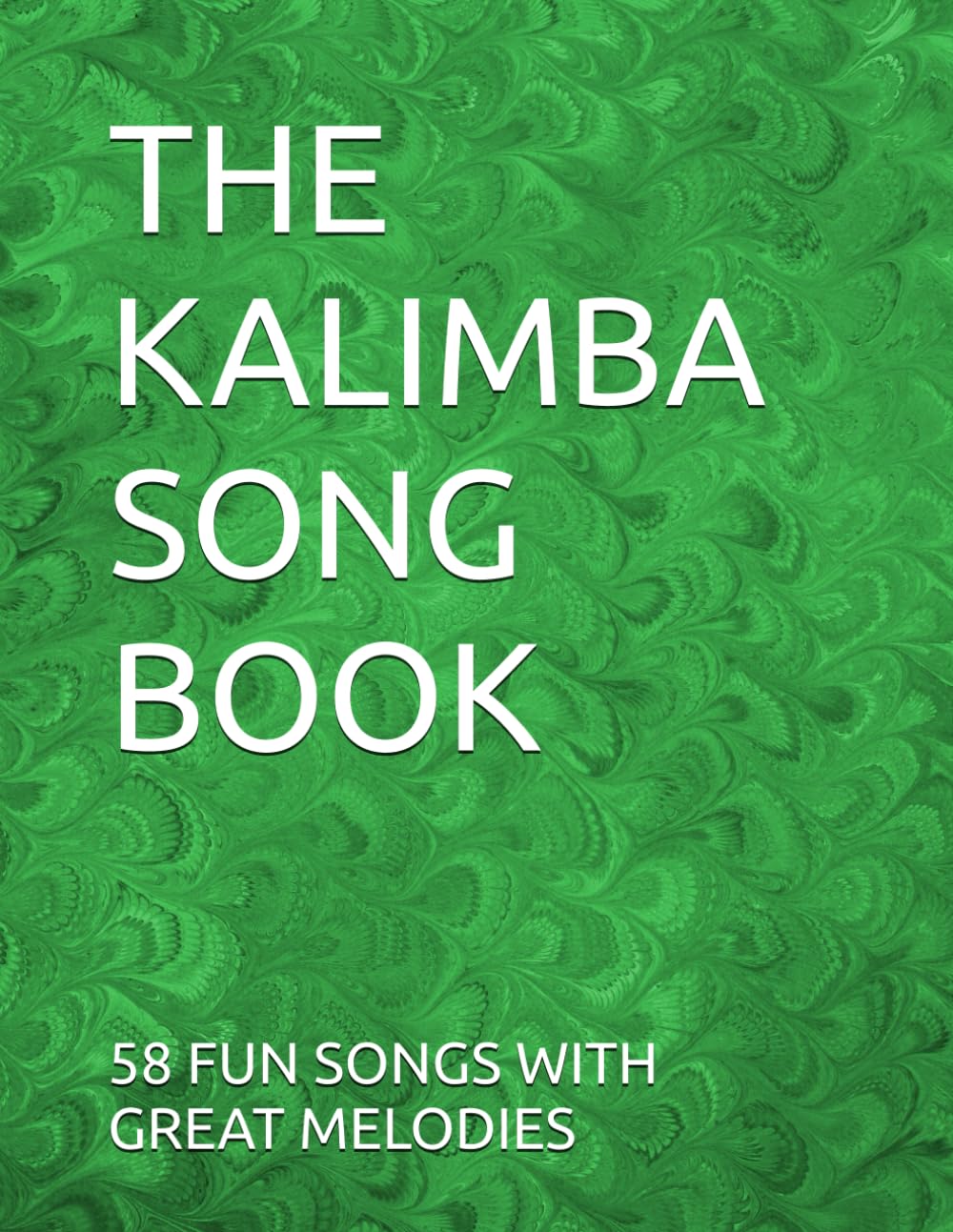 THE KALIMBA SONG BOOK: 58 FUN SONGS TO PLAY WITH GREAT MELODYS