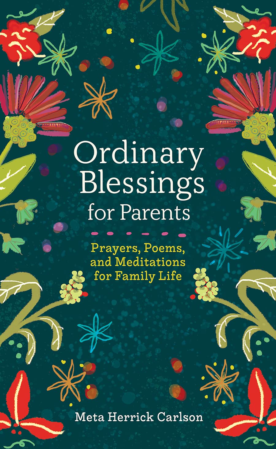 Ordinary Blessings for Parents: Prayers, Poems, and Meditations for Family Life (The Ordinary Blessings Series, 2)